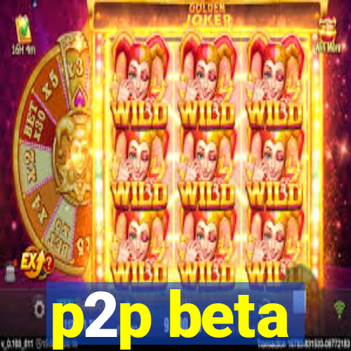 p2p beta